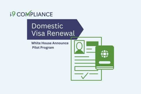 White House Announces Domestic Visa Renewal Pilot Program - I-9 Compliance